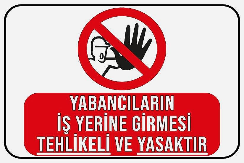 Yabancıların İşyerine Girmesi Tehlikeli ve Yasaktır